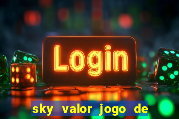 sky valor jogo de ganhar dinheiro